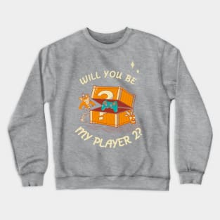 Will you be my player 2? Crewneck Sweatshirt